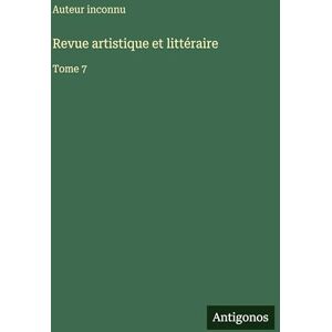 Auteur Inconnu Revue artistique et littéraire: Tome 7 Auteur Inconnu Revue artistique et littéraire: Tome 7