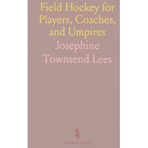 Josephine Townsend, Lees Field Hockey for Players, Coaches, and Umpires Josephine Townsend, Lees Field Hockey for Players, Coaches, and Umpires