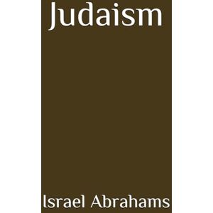 Abrahams, Israel Judaism (Annotated) Abrahams, Israel Judaism (Annotated)