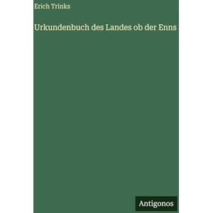 Trinks, Erich Urkundenbuch des Landes ob der Enns Trinks, Erich Urkundenbuch des Landes ob der Enns