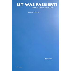Sailer, Michael IST WAS PASSIERT?: periphere Notate aus Zeiten von Lüge und Krieg. Band zwei 2022/23 Sailer, Michael IST WAS PASSIERT?: periphere Notate aus Zeiten von Lüge und Krieg. Band zwei 2022/23