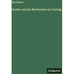 Knortz, Karl Goethe und die Wertherzeit ein Vortrag Knortz, Karl Goethe und die Wertherzeit ein Vortrag