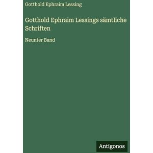 Lessing, Gotthold Ephraim Gotthold Ephraim Lessings sämtliche Schriften: Neunter Band Lessing, Gotthold Ephraim Gotthold Ephraim Lessings sämtliche Schriften: Neunter Band