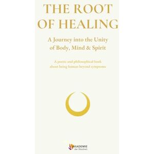Voß, Kati THE ROOT OF HEALING: A Journey into the Unity of Body, Mind & Spirit Voß, Kati THE ROOT OF HEALING: A Journey into the Unity of Body, Mind & Spirit
