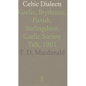 T. D., Macdonald Celtic Dialects: Gaelic, Brythonic, Pictish, Stirlingshire; Gaelic Society Talk, 1903 T. D., Macdonald Celtic Dialects: Gaelic, Brythonic, Pictish, Stirlingshire; Gaelic Society Talk, 1903