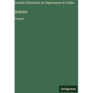 Société d'Emulation Du Département Bulletin: Tome 6 Société d'Emulation Du Département Bulletin: Tome 6
