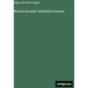 Burroughs, Edgar Rice Marsin jumalat: Seikkailuromaani Burroughs, Edgar Rice Marsin jumalat: Seikkailuromaani