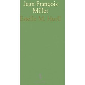 Estelle M., Hurll Jean François Millet: A Collection of Fifteen Pictures, and a Portrait of the Painter, With Introduction and Interpretation Estelle M., Hurll Jean François Millet: A Collection of Fifteen Pictures, and a Portrait of the Painter, With Introduction and Interpretation