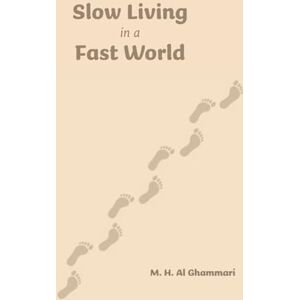 Al Ghammari, M. H. Slow Living in a Fast World Al Ghammari, M. H. Slow Living in a Fast World