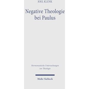 Klenk, Joel Negative Theologie bei Paulus: Untersuchungen zur offenen Semantik in der Rede von Gott (Hermeneutische Untersuchungen zur Theologie) Klenk, Joel Negative Theologie bei Paulus: Untersuchungen zur offenen Semantik in der Rede von Gott (Hermeneutische Untersuchungen zur Theologie)