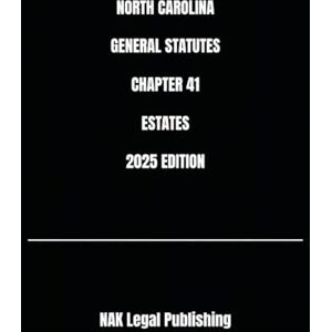 Legal Publishing, NAK NORTH CAROLINA GENERAL STATUTES CHAPTER 41 ESTATES 2025 EDITION Legal Publishing, NAK NORTH CAROLINA GENERAL STATUTES CHAPTER 41 ESTATES 2025 EDITION
