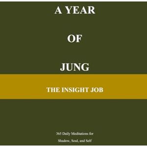 Job, The Insight A Year of Jung: 365 Daily Meditations for Shadow, Soul, and Self (The Insight Job Series) Job, The Insight A Year of Jung: 365 Daily Meditations for Shadow, Soul, and Self (The Insight Job Series)