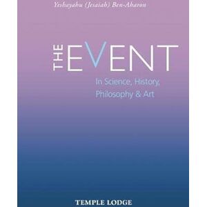 Ben-Aharon, Yeshayahu The Event: in Science, History, Philosophy & Art Ben-Aharon, Yeshayahu The Event: in Science, History, Philosophy & Art