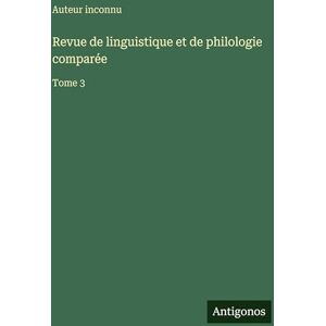 Auteur inconnu Revue de linguistique et de philologie comparée: Tome 3 Auteur inconnu Revue de linguistique et de philologie comparée: Tome 3