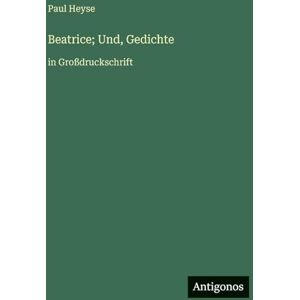 Heyse, Paul Beatrice; Und, Gedichte: in Großdruckschrift Heyse, Paul Beatrice; Und, Gedichte: in Großdruckschrift