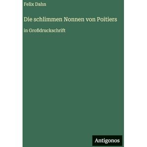Dahn, Felix Die schlimmen Nonnen von Poitiers: in Großdruckschrift Dahn, Felix Die schlimmen Nonnen von Poitiers: in Großdruckschrift