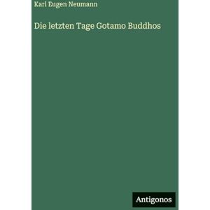 Neumann, Karl Eugen Die letzten Tage Gotamo Buddhos Neumann, Karl Eugen Die letzten Tage Gotamo Buddhos