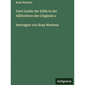 Warrens, Rosa Zwei Lieder der Edda In der Alliteration des Originals u ̈bertragen von Rosa Warrens Warrens, Rosa Zwei Lieder der Edda In der Alliteration des Originals u ̈bertragen von Rosa Warrens