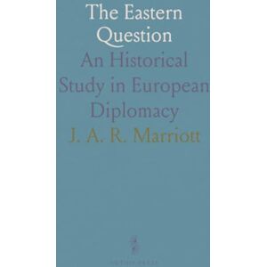 J. A. R., Marriott The Eastern Question: An Historical Study in European Diplomacy J. A. R., Marriott The Eastern Question: An Historical Study in European Diplomacy