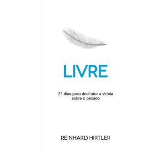 Hirtler, Reinhard Livre: 21 dias para desfrutar a vitória sobre o pecado Hirtler, Reinhard Livre: 21 dias para desfrutar a vitória sobre o pecado