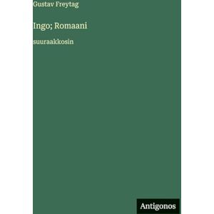 Freytag, Gustav Ingo; Romaani: suuraakkosin Freytag, Gustav Ingo; Romaani: suuraakkosin