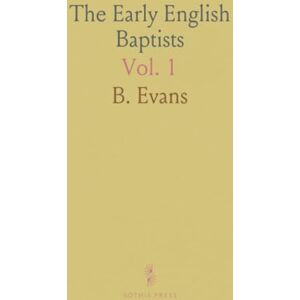 B., Evans The Early English Baptists B., Evans The Early English Baptists