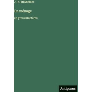 Huysmans, J -K En ménage: en gros caractères Huysmans, J -K En ménage: en gros caractères