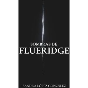 López González, Sandra Sombras de Flueridge: Supervivencia, fe y poder bajo tierra (Crónicas de la Superficie Sellada) López González, Sandra Sombras de Flueridge: Supervivencia, fe y poder bajo tierra (Crónicas de la Superficie Sellada)