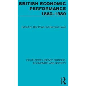 British Economic Performance 1880–1980 (Routledge Library Editions: Economics and Society) British Economic Performance 1880–1980 (Routledge Library Editions: Economics and Society)