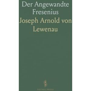 Joseph Arnold von, Lewenau Der Angewandte Fresenius: Geordnete Witterungs-und Bauernregeln mit Erklärungen, nützlich in der Landwirthschaft Joseph Arnold von, Lewenau Der Angewandte Fresenius: Geordnete Witterungs-und Bauernregeln mit Erklärungen, nützlich in der Landwirthschaft