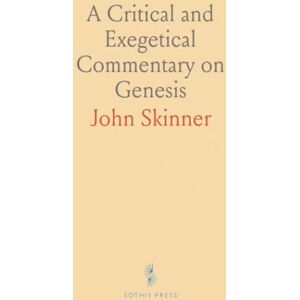 John, Skinner A Critical and Exegetical Commentary on Genesis John, Skinner A Critical and Exegetical Commentary on Genesis
