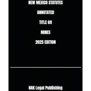 Legal Publishing, NAK NEW MEXICO STATUTES ANNOTATED TITLE 69 MINES 2025 EDITION Legal Publishing, NAK NEW MEXICO STATUTES ANNOTATED TITLE 69 MINES 2025 EDITION