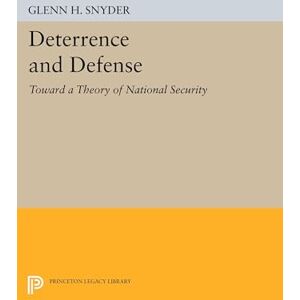 Snyder, Glenn Herald Deterrence and Defense (Princeton Legacy Library): Toward a Theory of National Security: 2168 Snyder, Glenn Herald Deterrence and Defense (Princeton Legacy Library): Toward a Theory of National Security: 2168