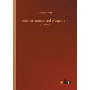 Hewitt, John Ancient Armour and Weapons in Europe Hewitt, John Ancient Armour and Weapons in Europe