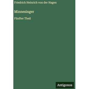 Hagen, Friedrich Heinrich Von Der Minnesinger: Fünfter Theil Hagen, Friedrich Heinrich Von Der Minnesinger: Fünfter Theil