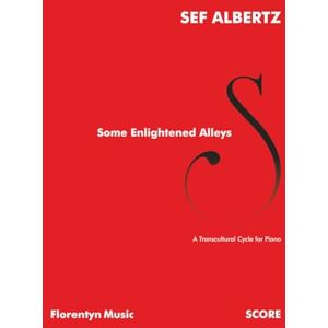 Albertz, Sef Some Enlightened Alleys: A Transcultural Cycle for Piano (Sef Albertz Solo Music for Piano) Albertz, Sef Some Enlightened Alleys: A Transcultural Cycle for Piano (Sef Albertz Solo Music for Piano)