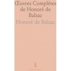 Honoré de, Balzac Œuvres Complètes de Honoré de Balzac: La Comédie Humaine; Scènes de la Vie Privée, VII; Études Selectes Honoré de, Balzac Œuvres Complètes de Honoré de Balzac: La Comédie Humaine; Scènes de la Vie Privée, VII; Études Selectes