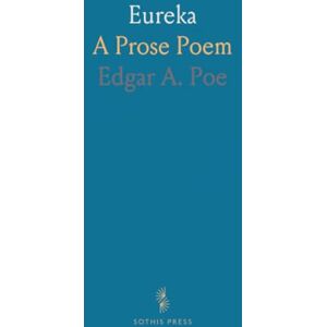 Edgar A., Poe Eureka: A Prose Poem Edgar A., Poe Eureka: A Prose Poem