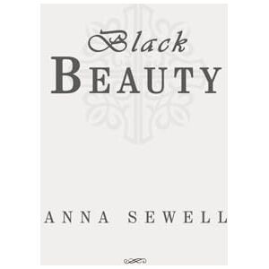 Sewell, Anna Black Beauty: Classic Edition Republished by North Publishers Sewell, Anna Black Beauty: Classic Edition Republished by North Publishers