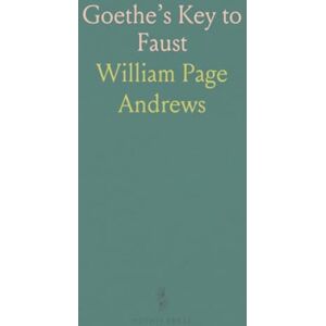 William Page, Andrews Goethe’s Key to Faust: A Scientific Basis for Religion and Morality and for a Solution of the Enigma of Evil William Page, Andrews Goethe’s Key to Faust: A Scientific Basis for Religion and Morality and for a Solution of the Enigma of Evil