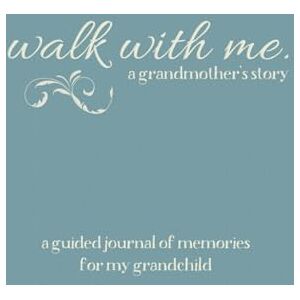 Hicks, Patricia N. Walk With Me A Grandmother's Story: A Guided Journal of Memories For My Grandchild Hicks, Patricia N. Walk With Me A Grandmother's Story: A Guided Journal of Memories For My Grandchild
