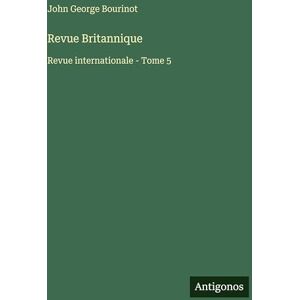 Bourinot, John George Revue Britannique: Revue internationale Tome 5 Bourinot, John George Revue Britannique: Revue internationale Tome 5