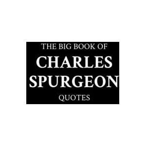 M.K. The Big Book of Charles Spurgeon Quotes M.K. The Big Book of Charles Spurgeon Quotes