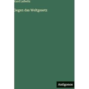 Laßwitz, Kurd Gegen das Weltgesetz Laßwitz, Kurd Gegen das Weltgesetz