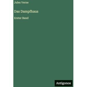 Verne, Jules Das Dampfhaus: Erster Band Verne, Jules Das Dampfhaus: Erster Band