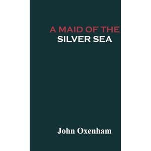Oxenham, John A Maid of the Silver Sea Oxenham, John A Maid of the Silver Sea