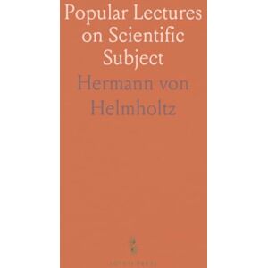 Hermann von, Helmholtz Popular Lectures on Scientific Subject Hermann von, Helmholtz Popular Lectures on Scientific Subject
