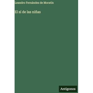 Fernández de Moratín, Leandro El sí de las niñas Fernández de Moratín, Leandro El sí de las niñas