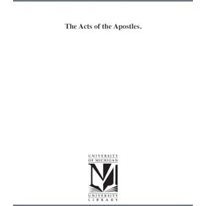 Michigan Historical Reprint Series The Acts of the apostles. Michigan Historical Reprint Series The Acts of the apostles.