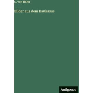 Hahn, C Von Bilder aus dem Kaukasus Hahn, C Von Bilder aus dem Kaukasus